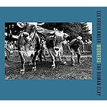 Lee Friedlander: Workers: The Human Clay : Friedlander, Lee
